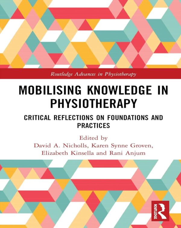 Mobilizing Knowledge in Physiotherapy: Critical Reflections on Foundations and Practices - 1st Edition