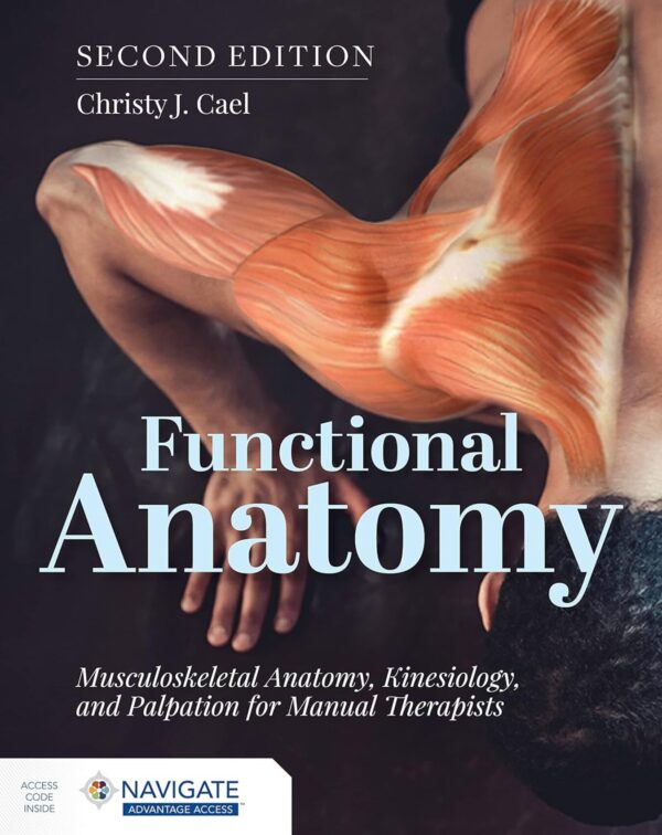 Functional Anatomy: Musculoskeletal Anatomy, Kinesiology, and Palpation for Manual Therapists - 2nd Edition